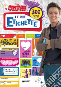 Le mie etichette. Alex & Co. Ediz. illustrata libro
