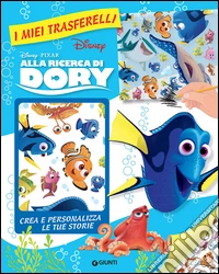 Alla ricerca di Dory. I miei trasferelli. Ediz. illustrata libro