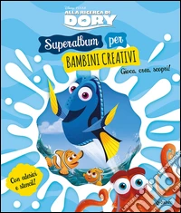 Alla ricerca di Dory. Superalbum per bambini creativi. Con adesivi. Ediz. illustrata libro
