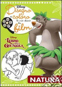 Natura. Il libro della giungla. Disegno e coloro le mie storie da film. Ediz. illustrata libro