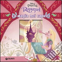 Rapunzel. La magia nei capelli. Ediz. illustrata libro
