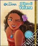 Il libro di Vaiana. Segreti. Oceania. Ediz. illustrata libro