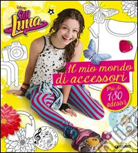 Un mondo di accessori. Soy Luna. Con adesivi libro