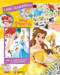 Principesse. I miei trasferelli. Crea e personalizza le tue storie libro