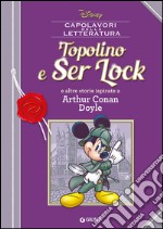 Topolino e Ser Lock e altre storie ispirate a Arthur Conan Doyle libro