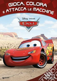 Gioca, colora e attacca le macchinine. Cars. Attacca gli eroi. Con Adesivi libro