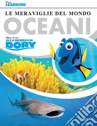 Le meraviglie del mondo. Oceani. Alla ricerca di Dory libro