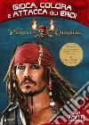 Pirati dei Caraibi. Gioca, colora e attacca gli eroi. Con Adesivi libro