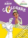 La principessa e il ranocchio. Il mio primo album da colorare libro