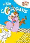 Robin Hood. Il mio primo album da colorare libro