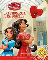 Una promessa tra sorelle. Elena di Avalor. Libro gioiello. Ediz. a colori. Con gadget libro