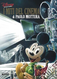 I miti del cinema di Paolo Mottura. Ediz. a colori libro