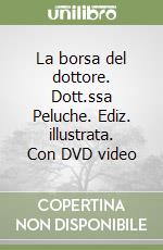 La borsa del dottore. Dott.ssa Peluche. Ediz. illustrata. Con DVD video libro