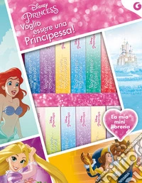 Voglio essere una principessa! Disney princess. Ediz. a colori libro