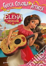 Elena di Avalor. Gioca, colora e attacca. Con adesivi. Ediz. a colori libro