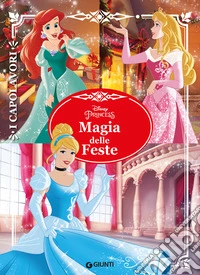 Magia delle feste. Principesse. I capolavori libro