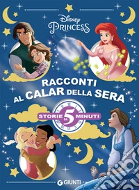 Racconti al calar della sera. Principesse libro