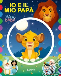 Io e il mio papà. Ediz. a colori libro