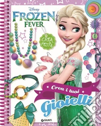 Crea i tuoi gioielli. Frozen fever. Ediz. a spirale libro