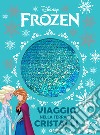 Viaggio nella terra dei cristalli. Frozen libro