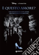 È questo amore? E se Cenerentola non avesse mai provato la scarpetta? A twisted tale libro