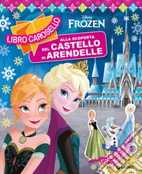 Alla scoperta del castello di Arendelle. Frozen. Libro carosello. Ediz. a colori libro