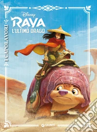 Raya e l'ultimo drago. I capolavori. Ediz. a colori libro