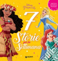 Disney Princess. 7 storie per la settimana. Ediz. a colori libro