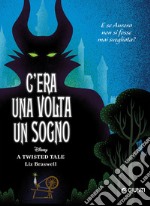 C'era una volta un sogno. E se Aurora non si fosse mai svegliata? A twisted tale libro