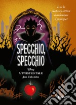 Specchio, specchio. E se la regina cattiva avvelenasse il principe? A twisted tale