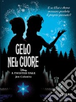 Gelo nel cuore. E se Elsa e Anna avessero perduto il proprio passato? A twisted tale libro