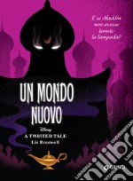 Un mondo nuovo. E se Aladdin non avesse tenuto la lampada? A twisted tale libro