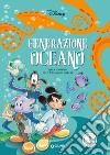 Generazione Oceano. Alla scoperta di un mondo da amare. Ediz. a colori libro