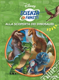 Alla scoperta dei dinosauri. Scienza a fumetti
