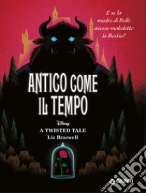 Antico come il tempo. E se la madre di Belle avesse maledetto la Bestia? A twisted tale