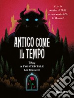 Antico come il tempo. E se la madre di Belle avesse maledetto la Bestia? A twisted tale libro