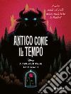 Antico come il tempo. E se la madre di Belle avesse maledetto la Bestia? A twisted tale libro