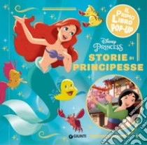 Storie di principesse. Disney princess. Il primo libro pop-up. Ediz. a colori