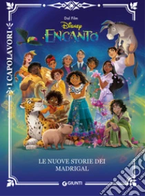 Le nuove storie dei Madrigal. Encanto. Ediz. a colori
