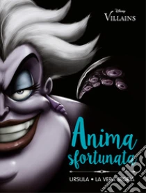 Anima sfortunata. Ursula. La vera storia. Ediz. illustrata