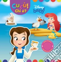 Principesse. Disney baby. Cuc�! Chi �? Ediz. a colori