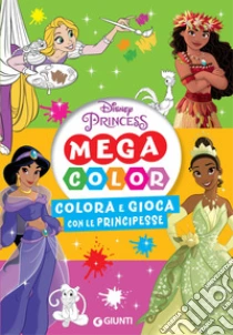 Colora e gioca con le principesse. Mega color. Disney princess. Ediz. illustrata