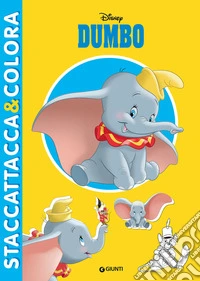 Dumbo. Staccattacca e colora. Con adesivi