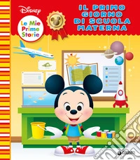 Il mio primo giorno di scuola materna. Ediz. a colori libro