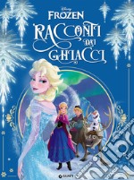 Racconti dai ghiacci. Frozen. Ediz. illustrata libro