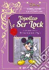 Topolino e Ser Lock e altre storie ispirate a Arthur Conan Doyle libro