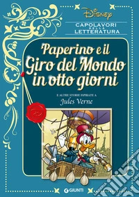 Paperino e il giro del mondo in otto giorni e altre storie ispirate a Jules Verne libro
