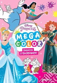 Ragazze straordinarie! Disney Princess. Mega color. Ediz. illustrata libro