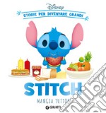 Stitch mangia tutto! Storie per diventare grandi libro