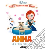 Anna adotta un cucciolo. Storie per diventare grandi. Ediz. a colori libro